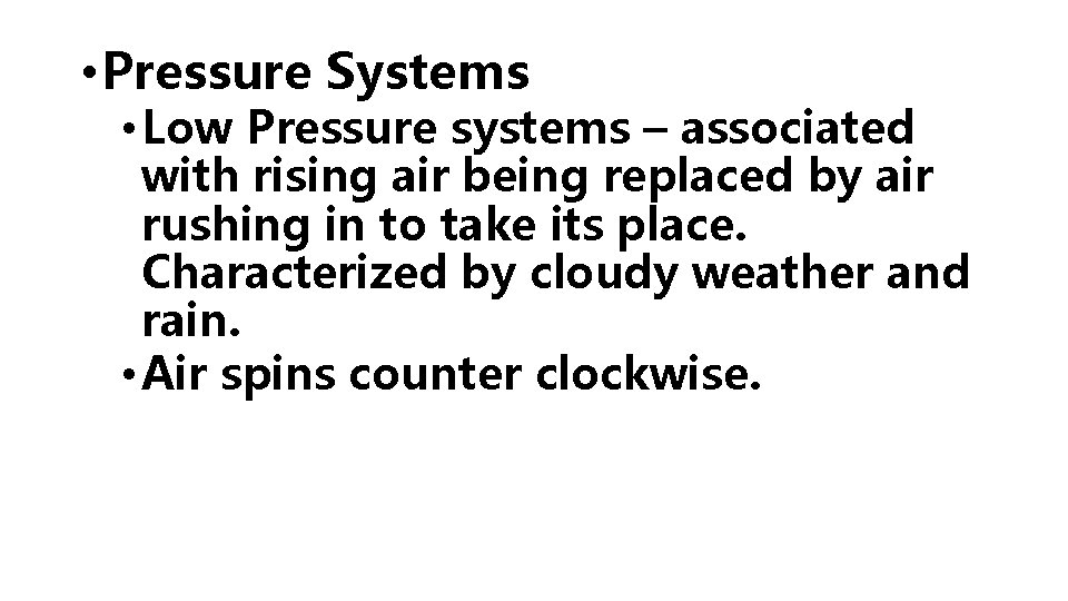  • Pressure Systems • Low Pressure systems – associated with rising air being