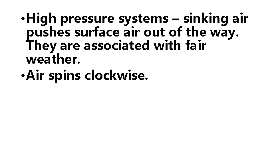  • High pressure systems – sinking air pushes surface air out of the