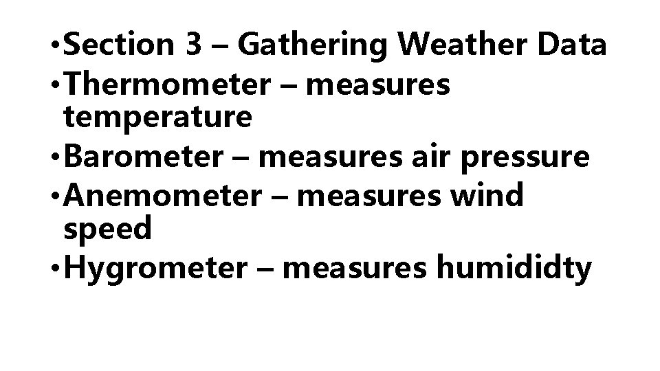  • Section 3 – Gathering Weather Data • Thermometer – measures temperature •