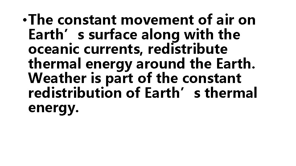  • The constant movement of air on Earth’s surface along with the oceanic