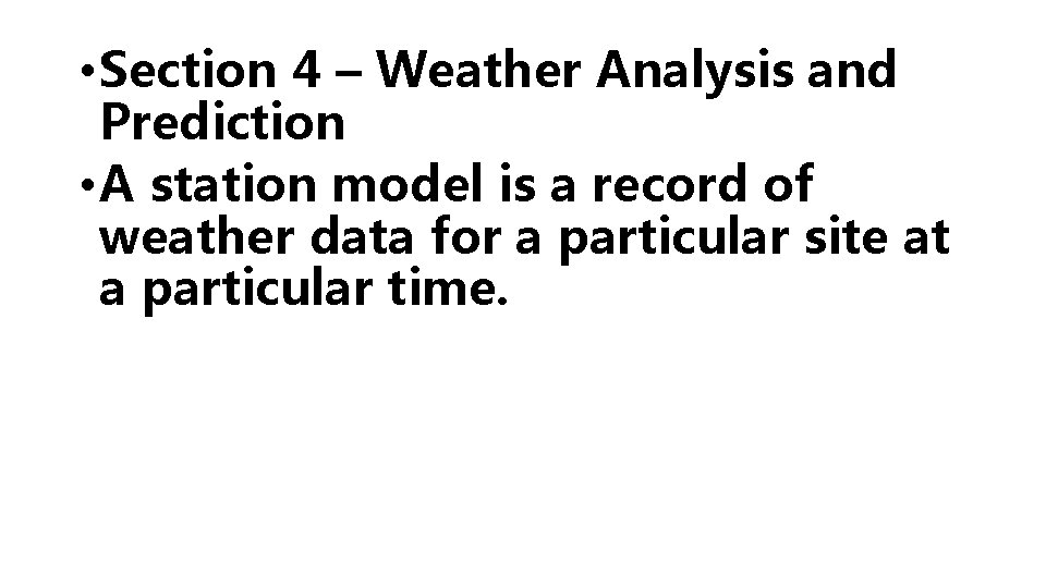  • Section 4 – Weather Analysis and Prediction • A station model is