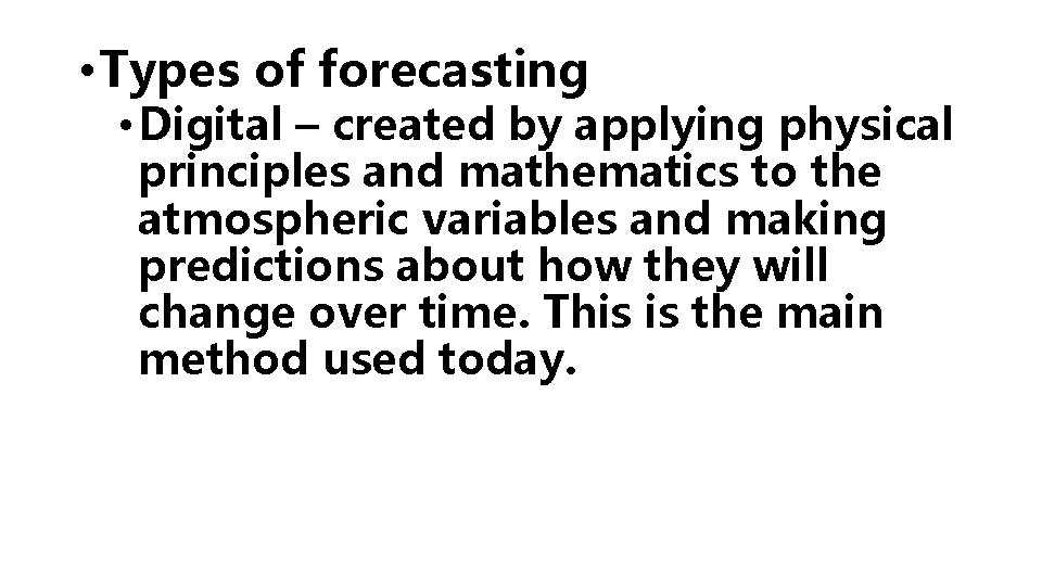  • Types of forecasting • Digital – created by applying physical principles and