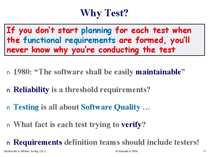 Why Test? If you don’t start planning for each test when the functional requirements
