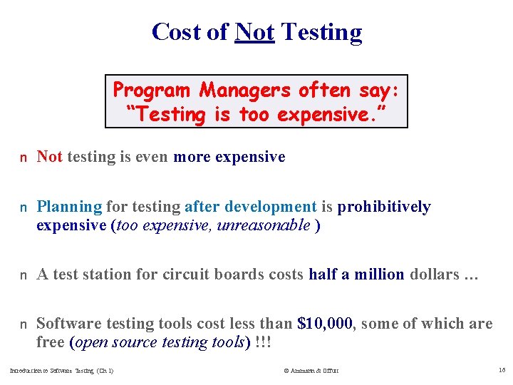 Cost of Not Testing Program Managers often say: “Testing is too expensive. ” n