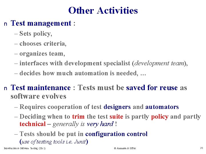 Other Activities n Test management : – Sets policy, – chooses criteria, – organizes