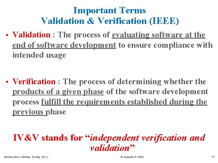 Important Terms Validation & Verification (IEEE) § Validation : The process of evaluating software