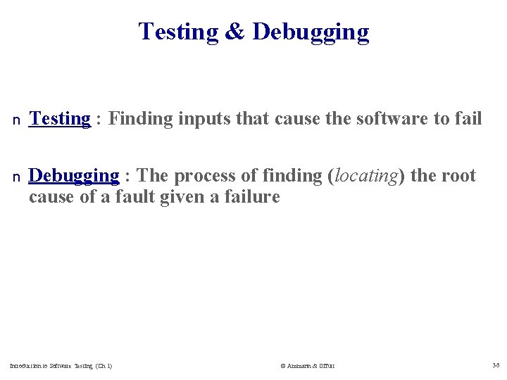 Testing & Debugging n Testing : Finding inputs that cause the software to fail