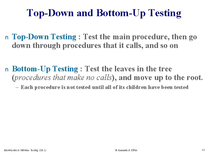 Top-Down and Bottom-Up Testing n Top-Down Testing : Test the main procedure, then go