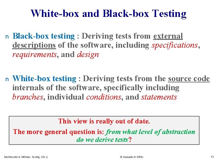 White-box and Black-box Testing n Black-box testing : Deriving tests from external descriptions of