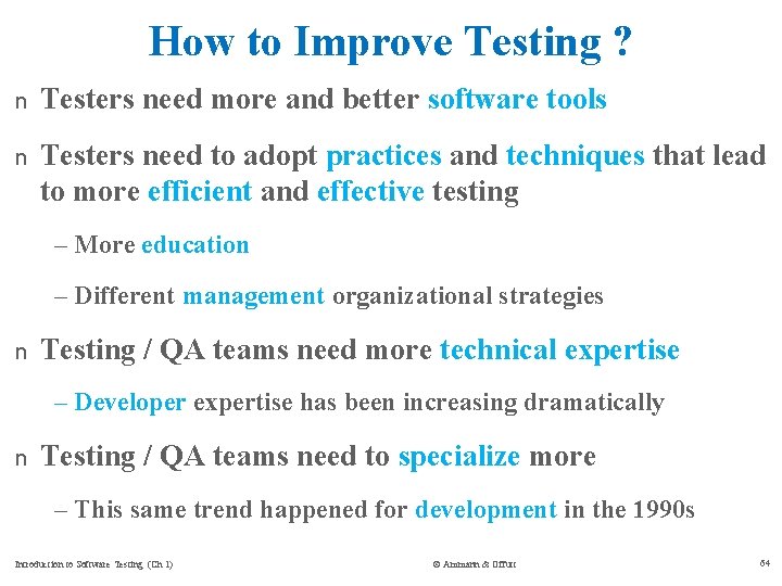 How to Improve Testing ? n Testers need more and better software tools n