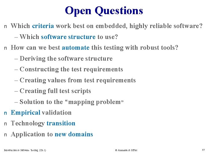 Open Questions n Which criteria work best on embedded, highly reliable software? – Which