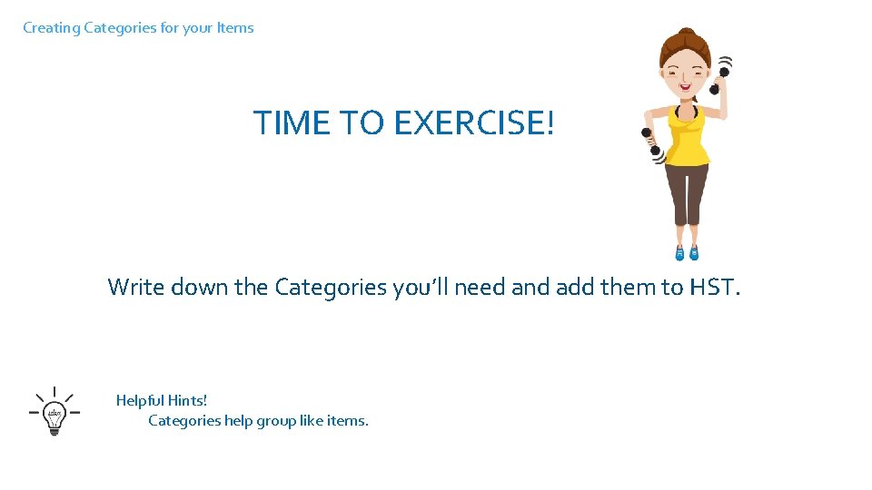 Creating Categories for your Items TIME TO EXERCISE! Log into Solana, take a self-guided