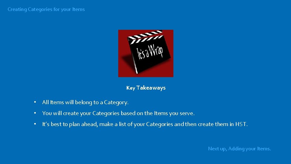 Creating Categories for your Items Key Takeaways • All Items will belong to a