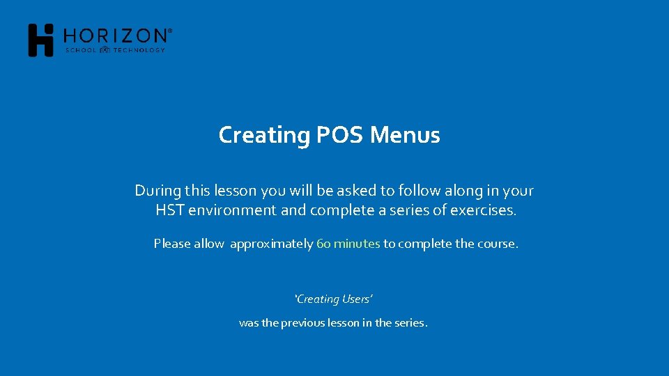 Creating POS Menus During this lesson you will be asked to follow along in