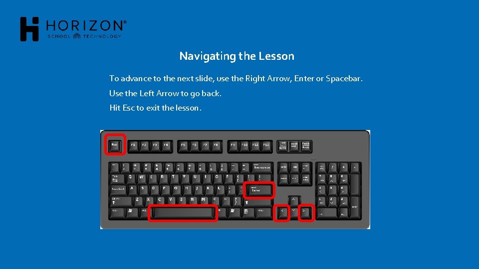 Navigating the Lesson To advance to the next slide, use the Right Arrow, Enter