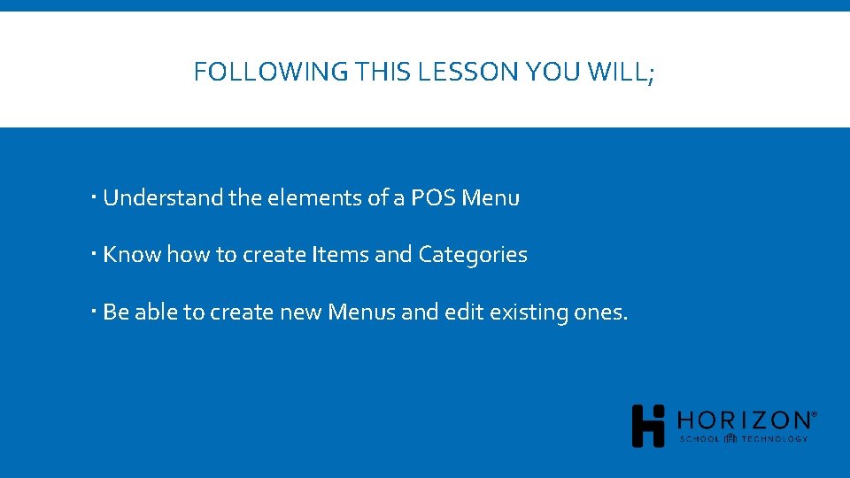 FOLLOWING THIS LESSON YOU WILL; Understand the elements of a POS Menu Know how