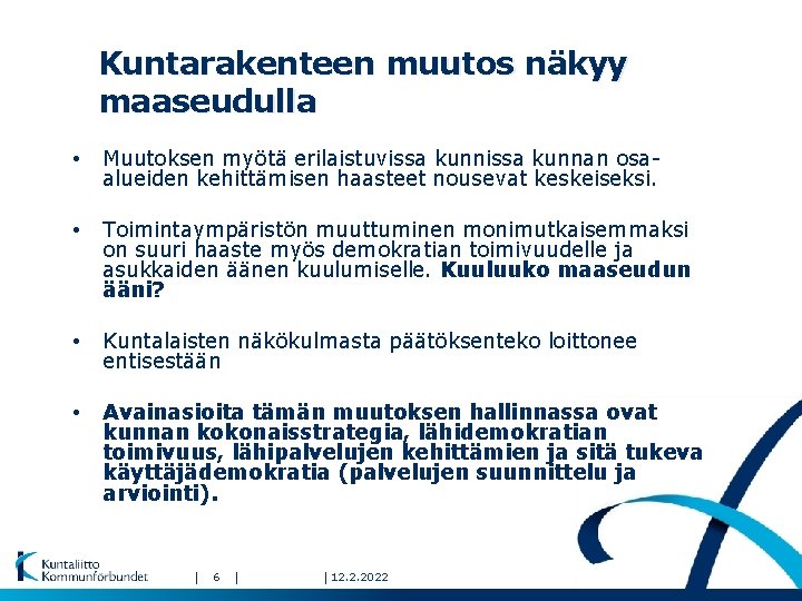 Kuntarakenteen muutos näkyy maaseudulla • Muutoksen myötä erilaistuvissa kunnan osaalueiden kehittämisen haasteet nousevat keskeiseksi.