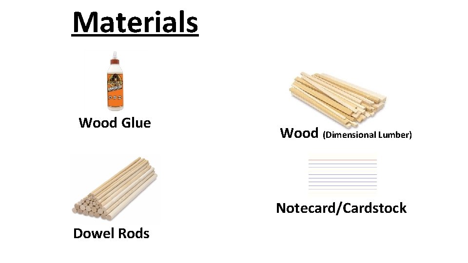 Materials Wood Glue Wood (Dimensional Lumber) Notecard/Cardstock Dowel Rods 