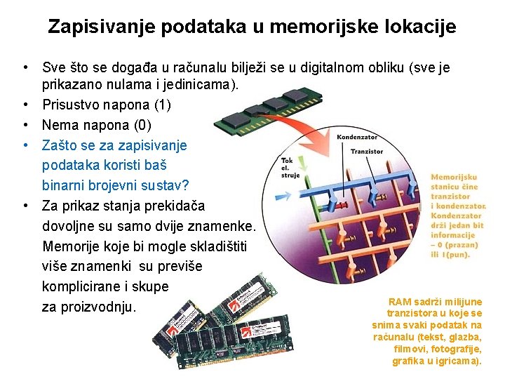 Zapisivanje podataka u memorijske lokacije • Sve što se događa u računalu bilježi se