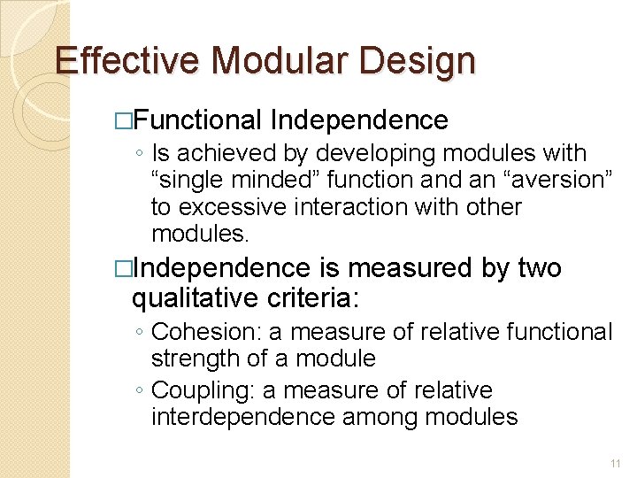 Effective Modular Design �Functional Independence ◦ Is achieved by developing modules with “single minded”