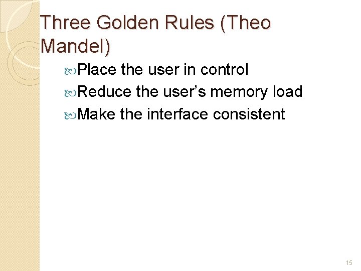 Three Golden Rules (Theo Mandel) Place the user in control Reduce the user’s memory