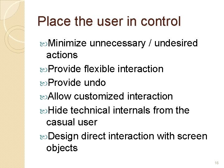 Place the user in control Minimize unnecessary / undesired actions Provide flexible interaction Provide