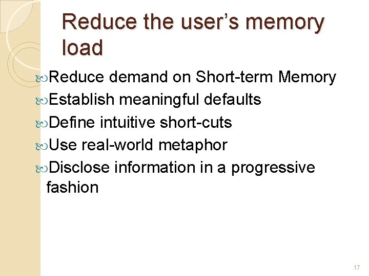 Reduce the user’s memory load Reduce demand on Short-term Memory Establish meaningful defaults Define