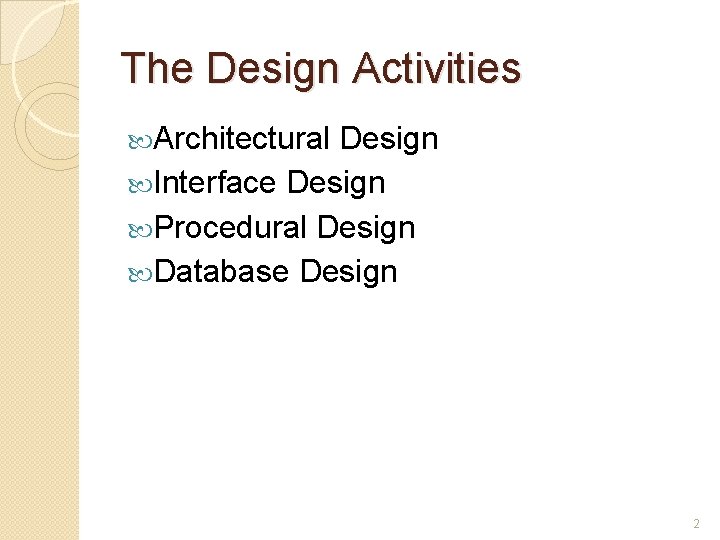 The Design Activities Architectural Design Interface Design Procedural Design Database Design 2 