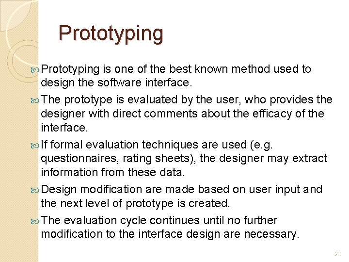 Prototyping is one of the best known method used to design the software interface.