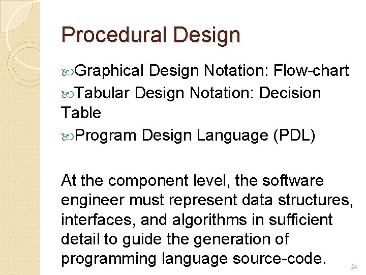 Procedural Design Graphical Design Notation: Flow-chart Tabular Design Notation: Decision Table Program Design Language