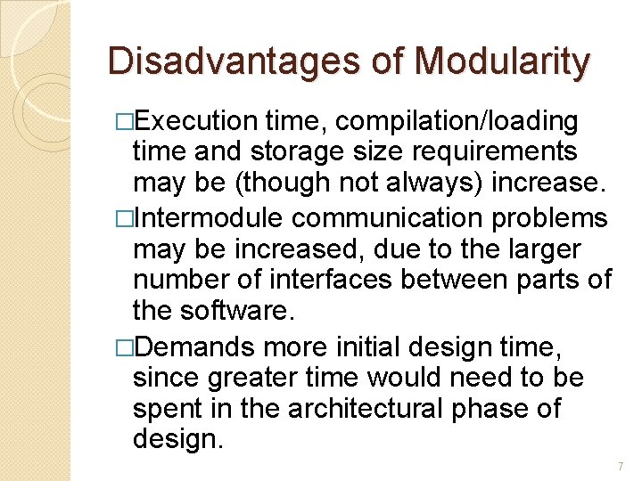 Disadvantages of Modularity �Execution time, compilation/loading time and storage size requirements may be (though