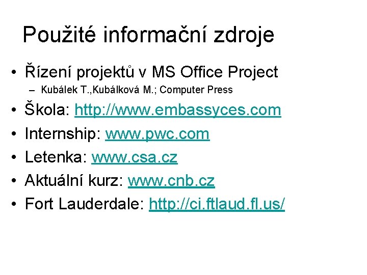 Použité informační zdroje • Řízení projektů v MS Office Project – Kubálek T. ,