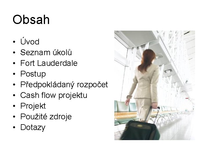 Obsah • • • Úvod Seznam úkolů Fort Lauderdale Postup Předpokládaný rozpočet Cash flow