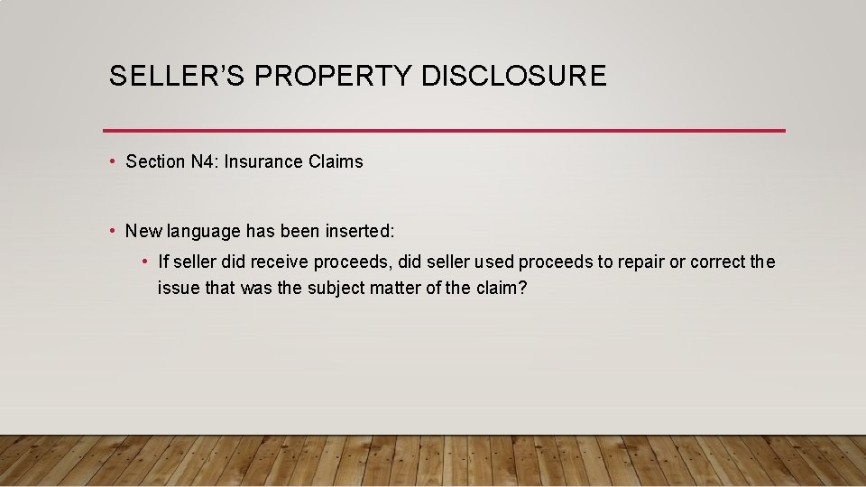 SELLER’S PROPERTY DISCLOSURE • Section N 4: Insurance Claims • New language has been