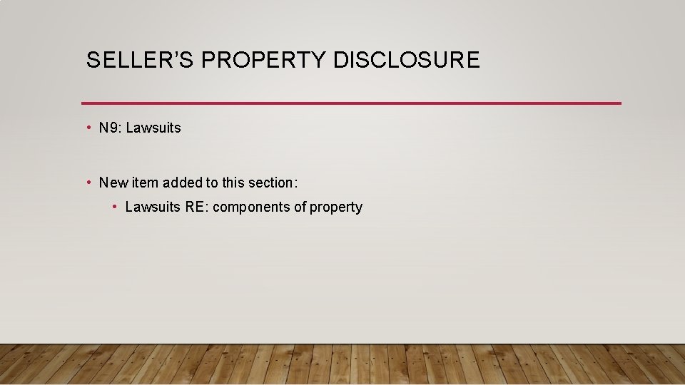 SELLER’S PROPERTY DISCLOSURE • N 9: Lawsuits • New item added to this section: