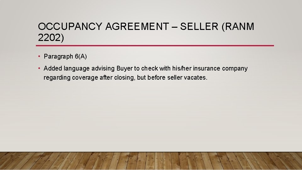 OCCUPANCY AGREEMENT – SELLER (RANM 2202) • Paragraph 6(A) • Added language advising Buyer