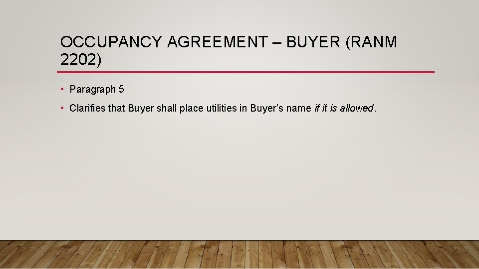 OCCUPANCY AGREEMENT – BUYER (RANM 2202) • Paragraph 5 • Clarifies that Buyer shall