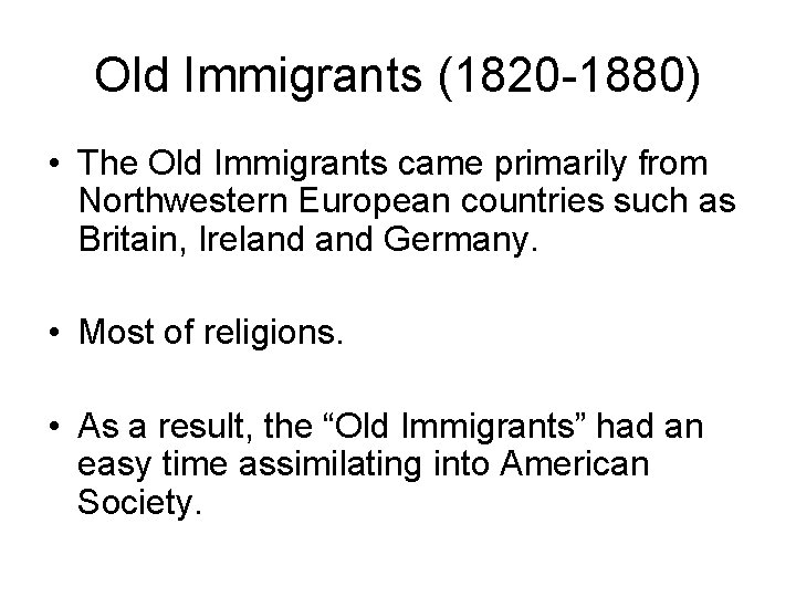 Old Immigrants (1820 -1880) • The Old Immigrants came primarily from Northwestern European countries