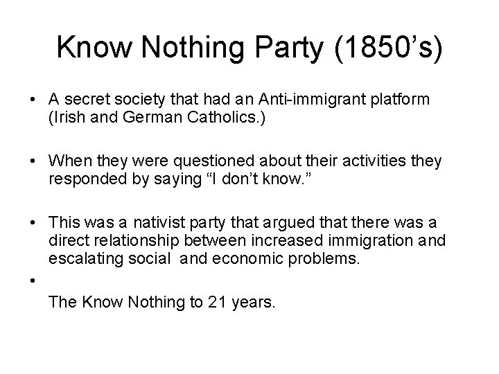 Know Nothing Party (1850’s) • A secret society that had an Anti-immigrant platform (Irish Know Nothing Party (1850’s) • A secret society that had an Anti-immigrant platform (Irish