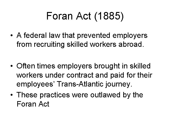 Foran Act (1885) • A federal law that prevented employers from recruiting skilled workers