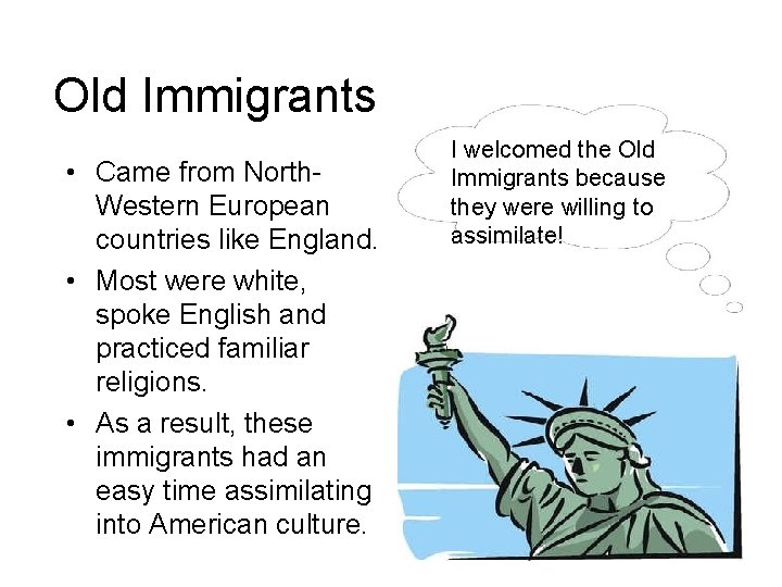 Old Immigrants • Came from North. Western European countries like England. • Most were