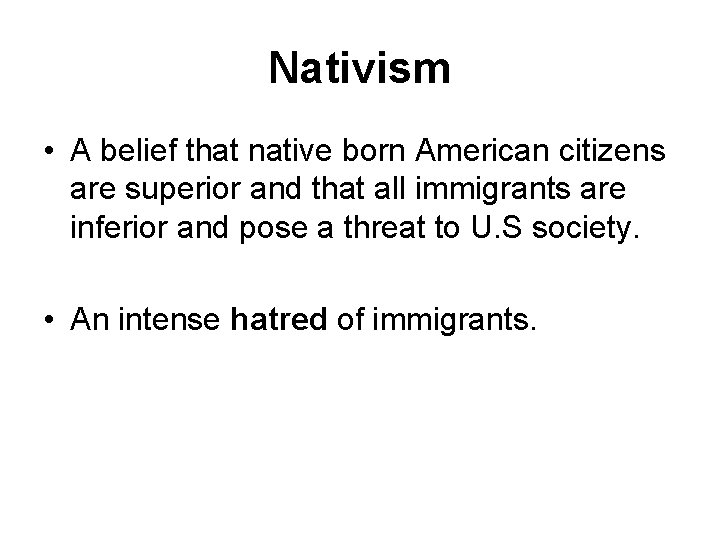 Nativism • A belief that native born American citizens are superior and that all Nativism • A belief that native born American citizens are superior and that all