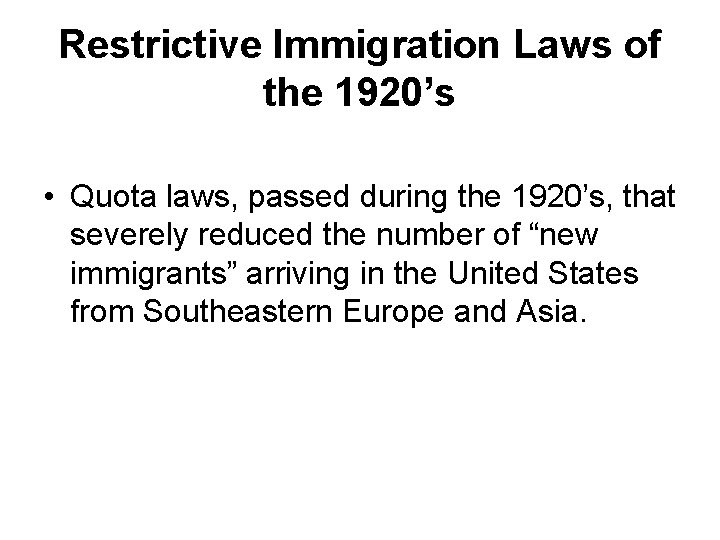 Restrictive Immigration Laws of the 1920’s • Quota laws, passed during the 1920’s, that