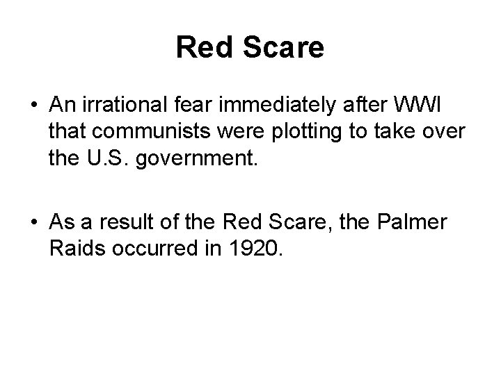 Red Scare • An irrational fear immediately after WWI that communists were plotting to