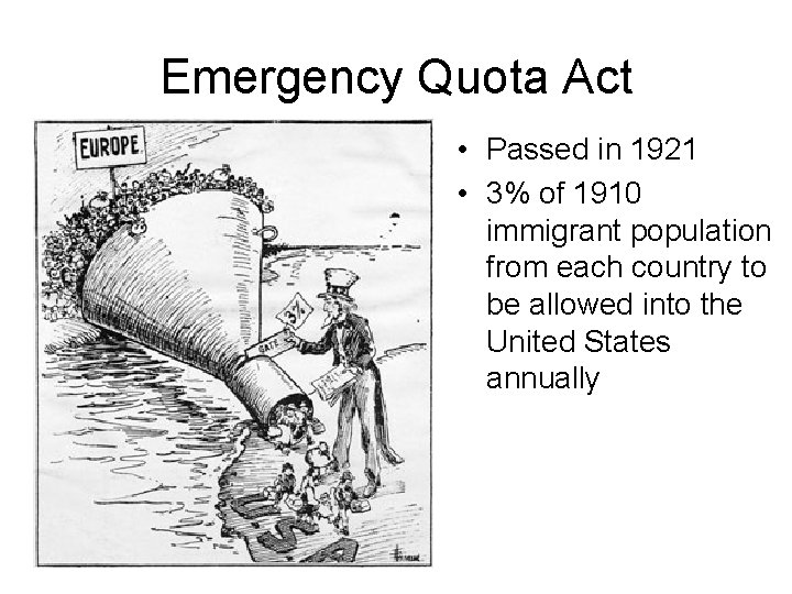 Emergency Quota Act • Passed in 1921 • 3% of 1910 immigrant population from