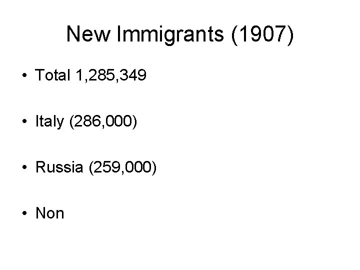 New Immigrants (1907) • Total 1, 285, 349 • Italy (286, 000) • Russia New Immigrants (1907) • Total 1, 285, 349 • Italy (286, 000) • Russia