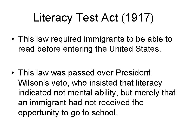 Literacy Test Act (1917) • This law required immigrants to be able to read Literacy Test Act (1917) • This law required immigrants to be able to read