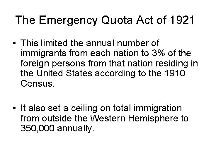 The Emergency Quota Act of 1921 • This limited the annual number of immigrants The Emergency Quota Act of 1921 • This limited the annual number of immigrants