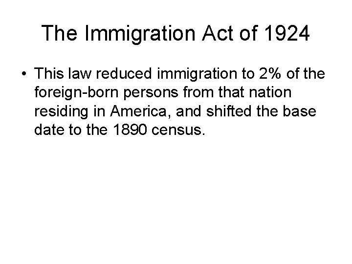 The Immigration Act of 1924 • This law reduced immigration to 2% of the The Immigration Act of 1924 • This law reduced immigration to 2% of the