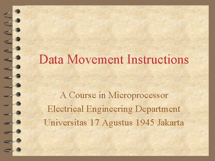 Data Movement Instructions A Course in Microprocessor Electrical Engineering Department Universitas 17 Agustus 1945